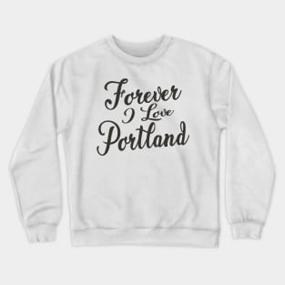 Forever i love Portland Crewneck Sweatshirt